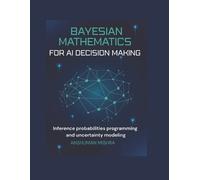 Anshuman Mishra Bayesian mathematics for ai decision making (Tascabile)