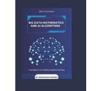 Anshuman Mishra Big data mathematics and ai algorithms (Tascabile)