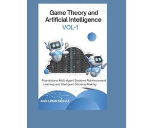 Anshuman Mishra Game Theory and Artificial Intelligence (Tascabile) Game Theory