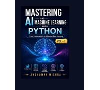 Anshuman Mishra Mastering AI and Machine Learning with Python (Tascabile)