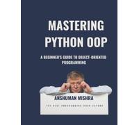 Anshuman Mishra Mastering Python OOP (Tascabile) Python Programming