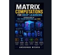 Anshuman Mishra Matrix computations for deep learning (Tascabile)