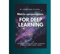 Anshuman Mishra Matrix computations for deep learning (Tascabile)
