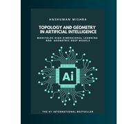 Anshuman Mishra Topology and geometry in Artificial Intelligence (Tascabile)