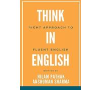 Anshuman Sharma Nilam Think in English- Right Approach to Fluent E (Tascabile)