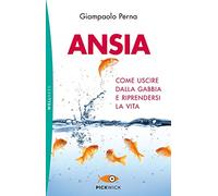 Ansia. Come uscire dalla gabbia e riprendersi la vita