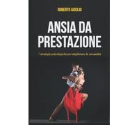 Ansia da prestazione: 7 strategie psicologiche per migliorare la sessualità