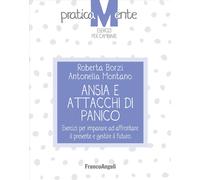 Ansia e attacchi di panico. Esercizi per imparare ad affrontare il present...
