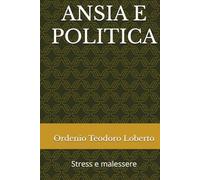 ANSIA E POLITICA: Stress e malessere