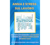 ANSIA E STRESS SUL LAVORO: Guida pratica per riconoscere CAPO NARCISISTA e per difendersi dalle TECNICHE DI MANIPOLAZIONE in un AMBIENTE TOSSICO ... + DIARIO PER LIBERARE LA MENTE