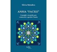 Ansia «facile». Consigli e tecniche per conoscere e gestire l'ansia