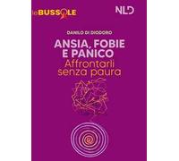 Ansia, fobie e panico: affrontarli senza paure. Nuova ediz.