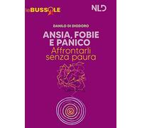 Ansia, fobie e panico: affrontarli senza paure. Nuova ediz.