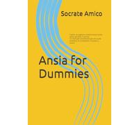 Ansia for Dummies: Capire, accogliere e trasformare l'ansia senza perdere il sorriso. Un manuale amichevole per chi vuole smettere di combattere e iniziare a vivere
