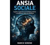 Ansia Sociale: Capirla e superarla con strategie pratiche e mindfulness nella vita quotidiana