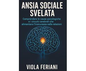 Ansia sociale svelata: Comprendere le cause psicologiche e i circuiti cerebrali che alimentano l’insicurezza nelle relazioni