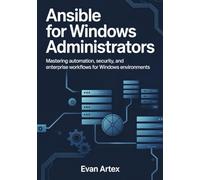 Ansible for Windows Administrators: Master Automation, Configuration, and Infrastructure as Code for Modern Windows Environments
