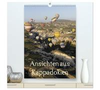 Ansichten aus Kappadokien (hochwertiger Premium Wandkalender 2026 DIN A2 hoch), Kunstdruck in Hochglanz: Kappadokien, ein Landstrich in der Türkei, der in der Welt einzigartig ist.
