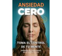 Ansiedad Cero: Toma el control de tu mente