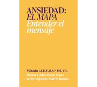 Ansiedad, el mapa: Entender el mensaje | Método LIBERA, Volumen 1 de 3