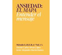 Ansiedad, el mapa: Entender el mensaje | Método LIBERA, Volumen 1 de 3