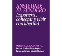 Ansiedad, el sendero: Exponerte, conectar y vivir con libertad | Método LIBERA, Volumen 3 de 3