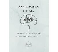 Ansiedad en Calma: Tu refugio diario para recuperar la paz mental.