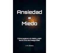 Ansiedad = Miedo: Cómo superar el miedo y salir de él Ciclo de inseguridad.