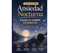 Ansiedad Nocturna: Cómo calma tu cuerpo y dormir en paz