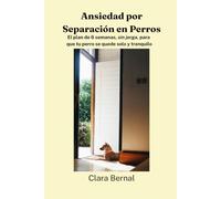 Ansiedad por Separación en Perros: El plan de 6 semanas, sin jerga, para que tu perro se quede solo y tranquilo