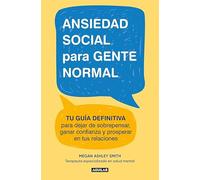 Ansiedad social para gente normal: Tu guía definitiva para dejar de sobrepensar, ganar confianza y prosperar en tus relaciones