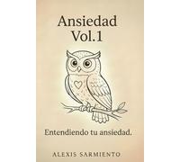 Ansiedad Vol.1: Cómo entenderla, calmarla y recuperar el control paso a paso