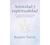 Ansiedad y Espiritualidad: Un Camino Hacia la Paz Interior Guiado Por la Luz del Alma