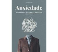 Ansiedade: Da ansiedade à liberdade: Recupera o teu poder