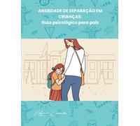 Ansiedade de separação em crianças: Guia psicológico para pais