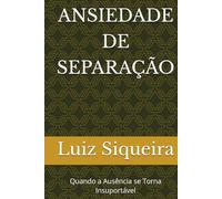 ANSIEDADE DE SEPARAÇÃO: Quando a Ausência se Torna Insuportável