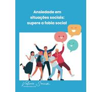 Ansiedade em situações sociais: supere a fobia social