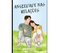 Ansiedade nas Relações: Quando Amar se Torna um Campo de Batalha
