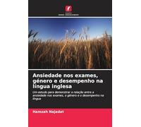 Ansiedade nos exames, género e desempenho na língua inglesa: Um estudo para demonstrar a relação entre a ansiedade nos exames, o género e o desempenho na língua