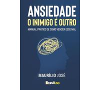 ANSIEDADE: O INIMIGO É OUTRO: MANUAL PRÁTICO DE COMO VENCER ESSE MAL