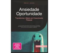 Ansiedade Oportunidade: Transforme o Medo em Crescimento Pessoal