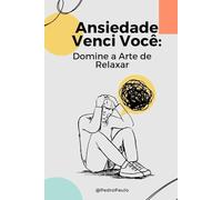 ANSIEDADE VENCI VOCÊ ! (Como Enfrentar o Mal do Século e Relaxar): Supere o Medo a Preocupação e Stress e Viva com Saúde Mental.