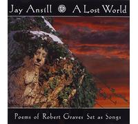 Ansill, Jay - Lost World Poems Of Robert Graves Set As Songs