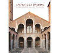 Ansperto da Biassono. Milano e la chiesa di Ambrogio in età carolingia - B...