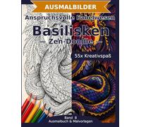 Anspruchsvolle Fabelwesen: Basilisken - Ausmalbuch: 55 Basilisken-Ausmalbilder im Zen-Doodle-Stil | Feine Details und komplexe Muster | anspruchsvoller Mandala-Stil zum Ausmalen