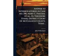 Answer to Interrogatories in Case no. 396, Mary C. Paschal et al., vs. Theodore Evans, District Court of McCulloch County, Texas ..