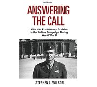 Answering the Call: With the 91st Infantry Division in the Italian Campaign During World War II (Third Edition)