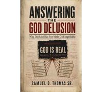 ANSWERING THE GOD DELUSION: Why Dawkins Has Not Made God Improbable