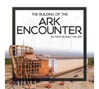 Answers in Genesis The Building of the Ark Encounter (Copertina rigida)