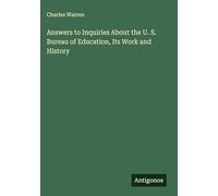 Answers to Inquiries About the U. S. Bureau of Education, Its Work and History